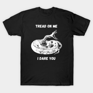 Tread on me. I dare you. T-Shirt